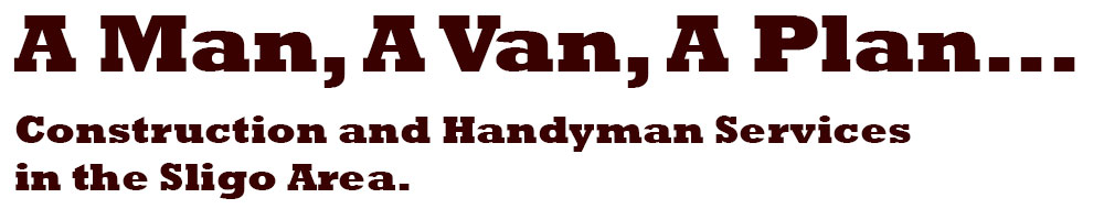 Header image for A Man, A Van, A Plan: Construction and Handyman Services in the Sligo Area website.